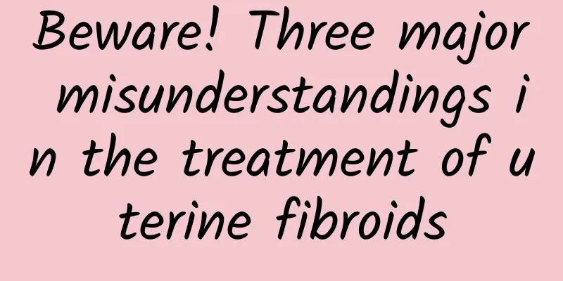 Beware! Three major misunderstandings in the treatment of uterine fibroids