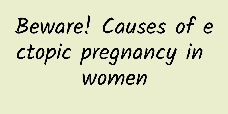 Beware! Causes of ectopic pregnancy in women