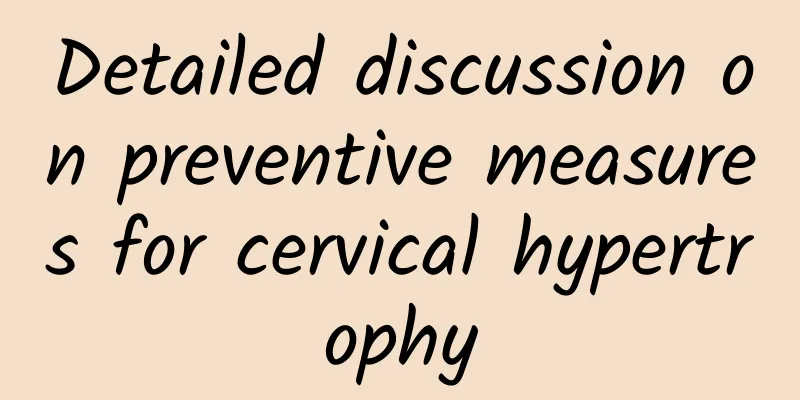 Detailed discussion on preventive measures for cervical hypertrophy