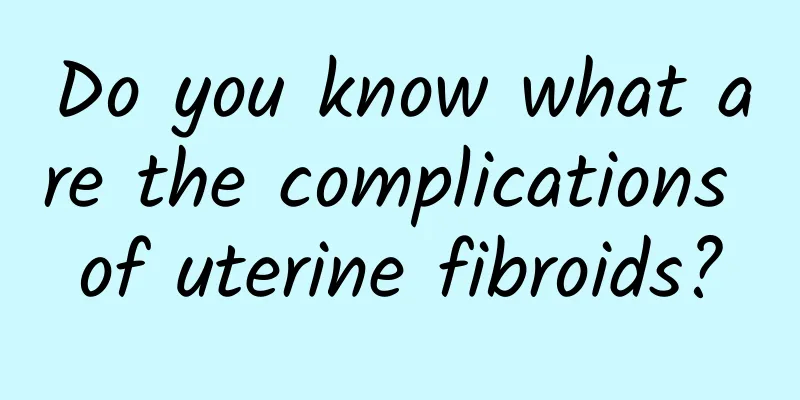 Do you know what are the complications of uterine fibroids?