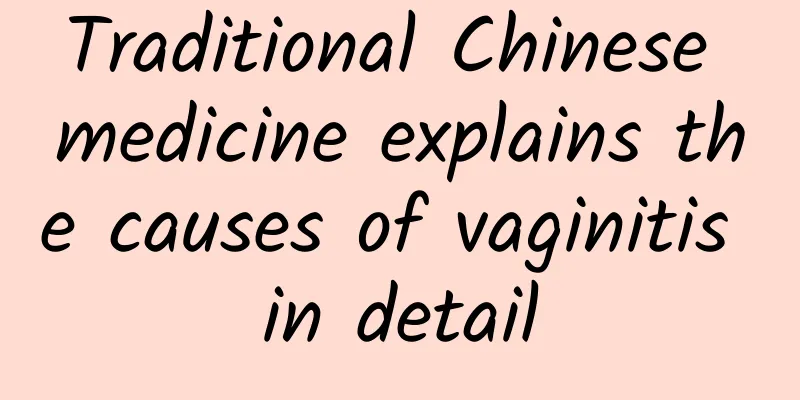 Traditional Chinese medicine explains the causes of vaginitis in detail