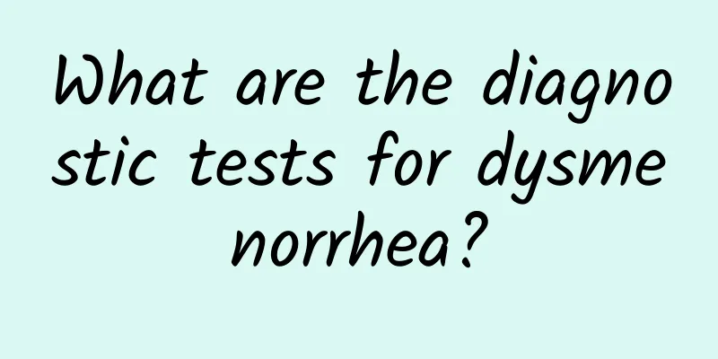 What are the diagnostic tests for dysmenorrhea?