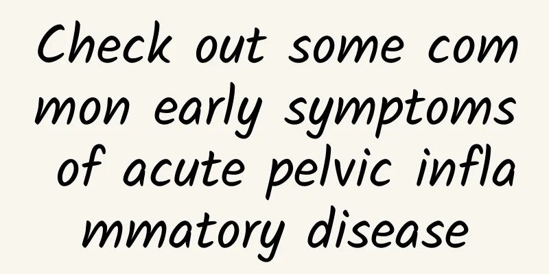 Check out some common early symptoms of acute pelvic inflammatory disease
