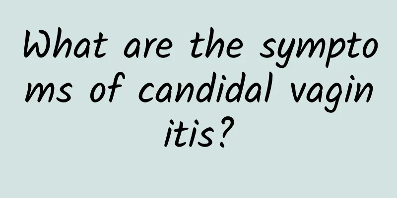 What are the symptoms of candidal vaginitis?