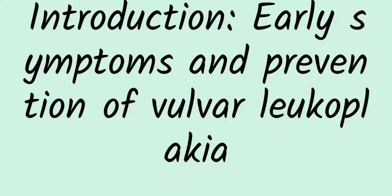 Introduction: Early symptoms and prevention of vulvar leukoplakia