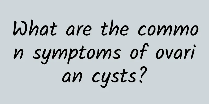 What are the common symptoms of ovarian cysts?