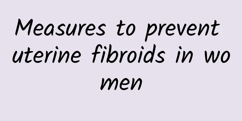 Measures to prevent uterine fibroids in women