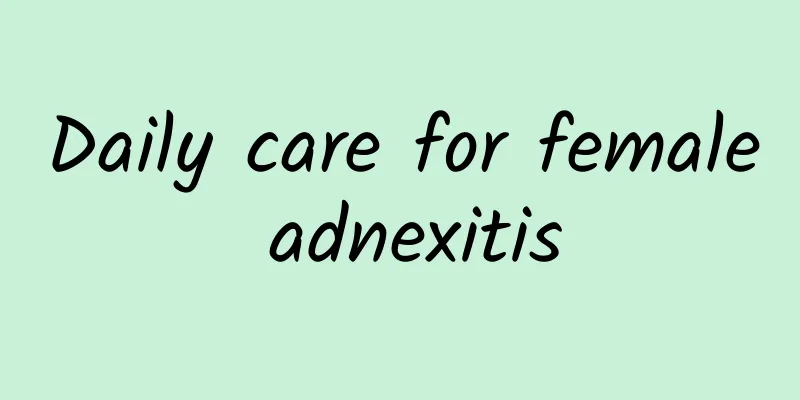 Daily care for female adnexitis