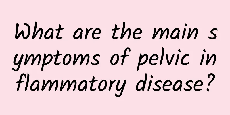 What are the main symptoms of pelvic inflammatory disease?