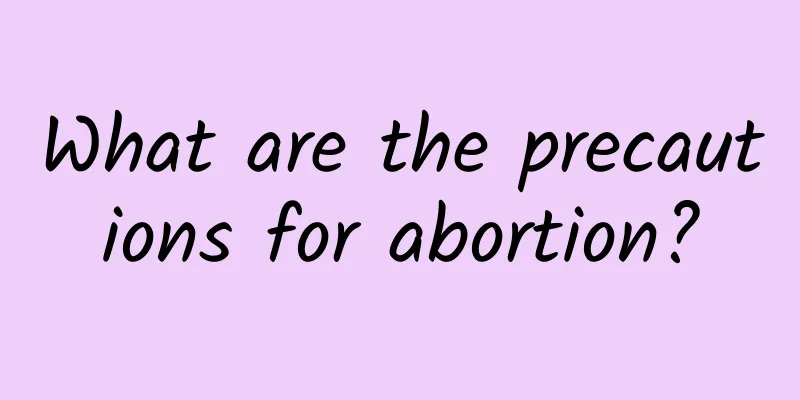 What are the precautions for abortion?