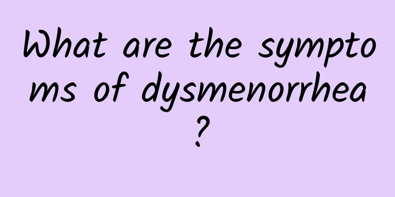 What are the symptoms of dysmenorrhea?