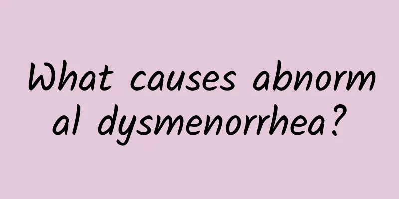 What causes abnormal dysmenorrhea?