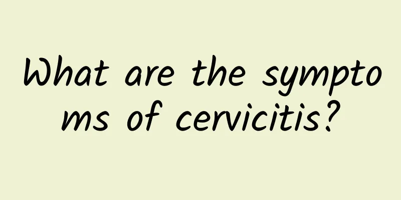 What are the symptoms of cervicitis?