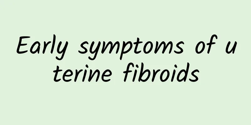 Early symptoms of uterine fibroids