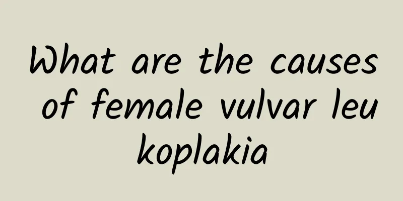 What are the causes of female vulvar leukoplakia