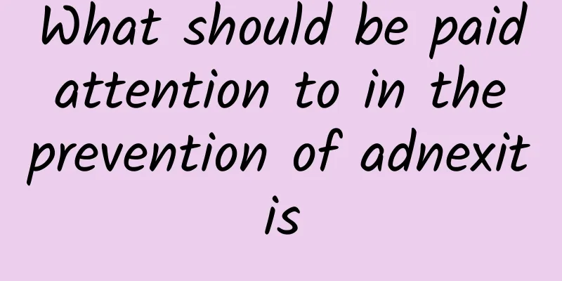 What should be paid attention to in the prevention of adnexitis