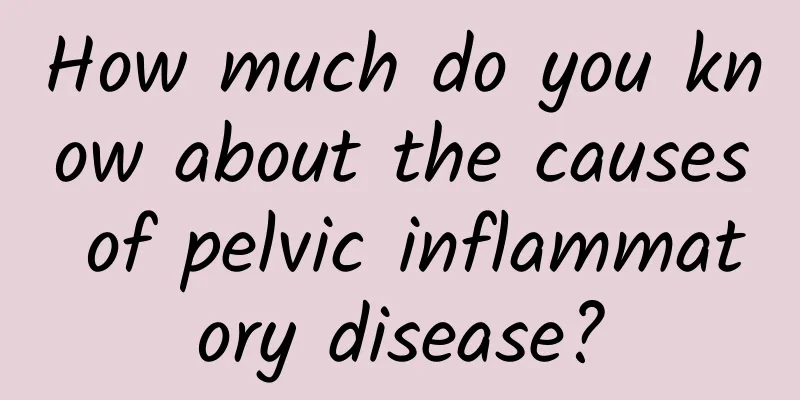 How much do you know about the causes of pelvic inflammatory disease?