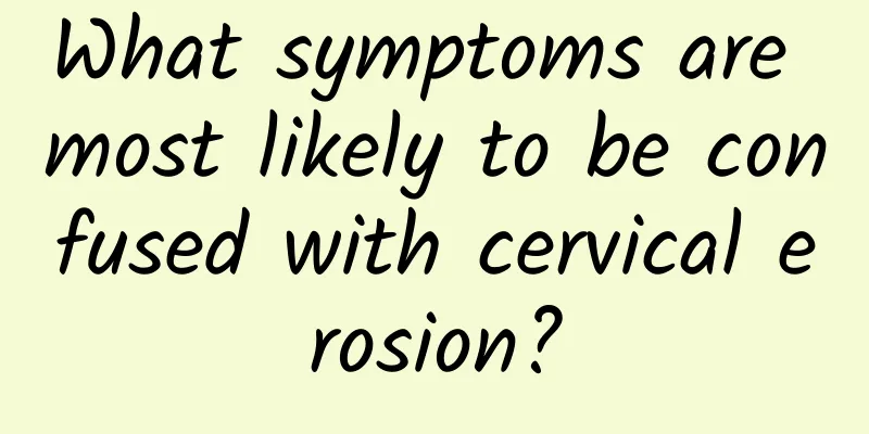 What symptoms are most likely to be confused with cervical erosion?