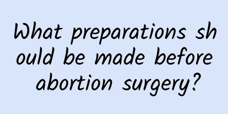 What preparations should be made before abortion surgery?