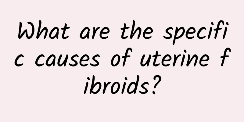 What are the specific causes of uterine fibroids?