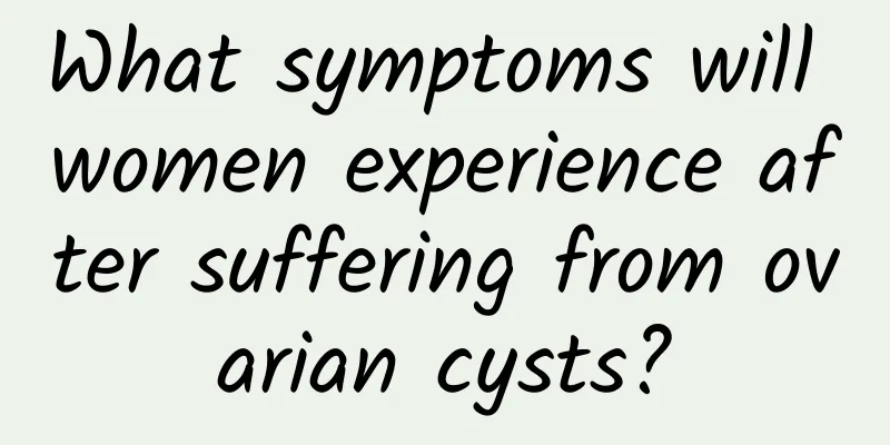 What symptoms will women experience after suffering from ovarian cysts?