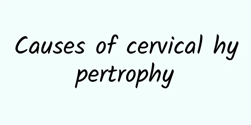 Causes of cervical hypertrophy