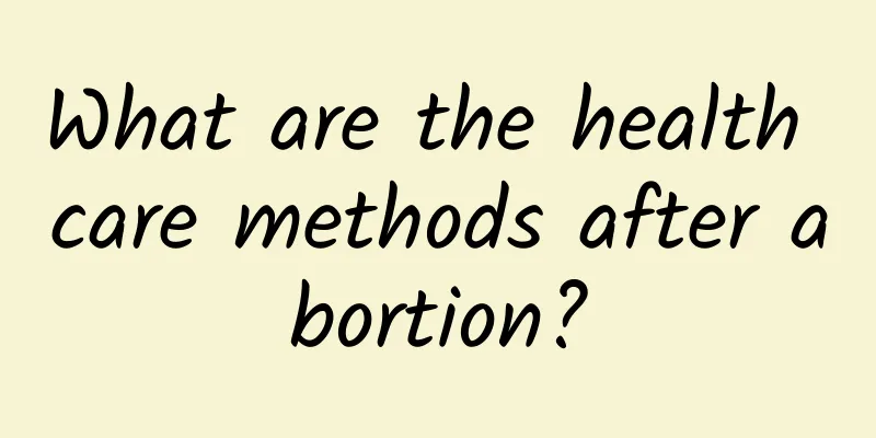 What are the health care methods after abortion?