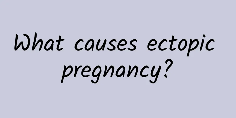 What causes ectopic pregnancy?
