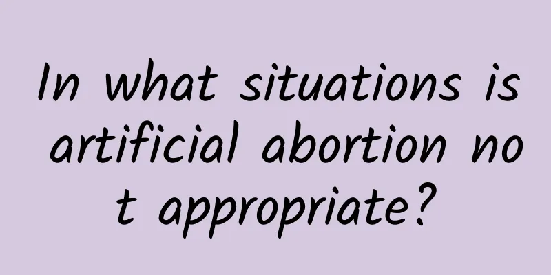 In what situations is artificial abortion not appropriate?