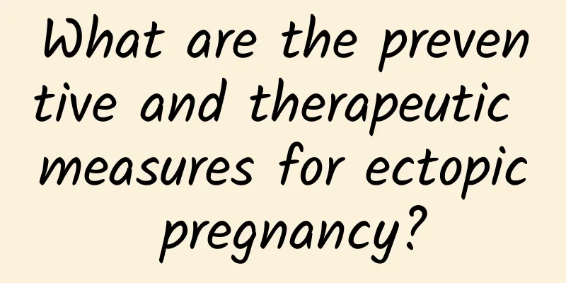What are the preventive and therapeutic measures for ectopic pregnancy?