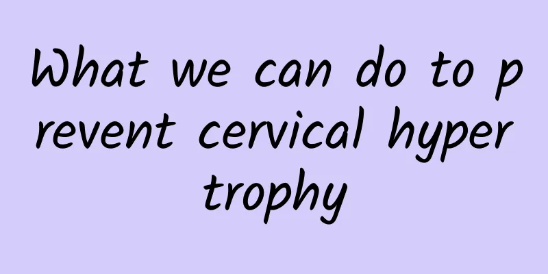 What we can do to prevent cervical hypertrophy