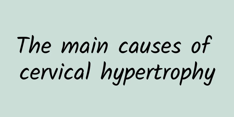 The main causes of cervical hypertrophy