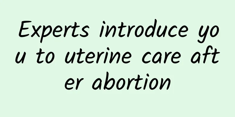 Experts introduce you to uterine care after abortion