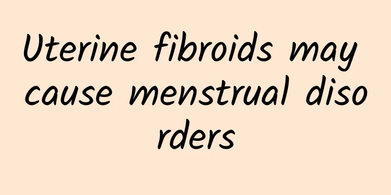 Uterine fibroids may cause menstrual disorders