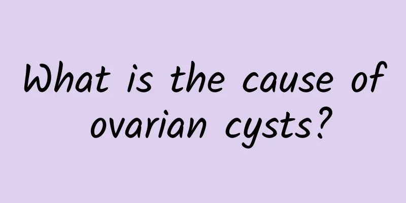 What is the cause of ovarian cysts?