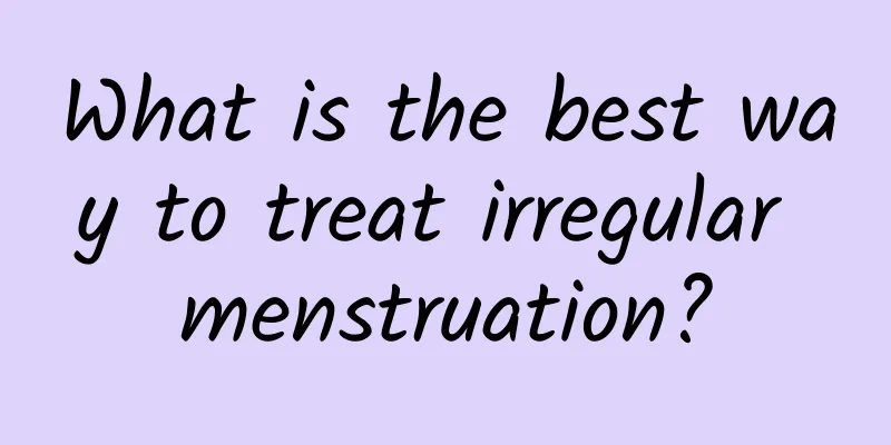 What is the best way to treat irregular menstruation?