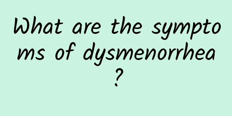 What are the symptoms of dysmenorrhea?