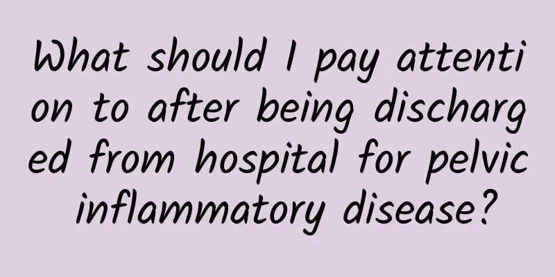 What should I pay attention to after being discharged from hospital for pelvic inflammatory disease?