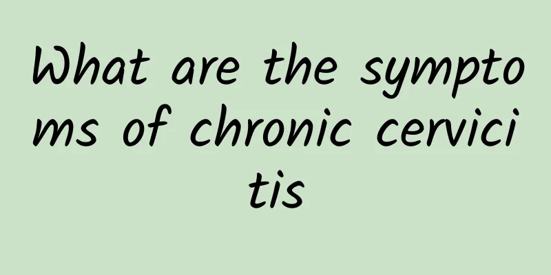What are the symptoms of chronic cervicitis