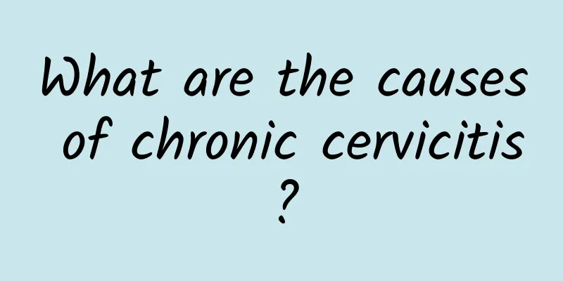What are the causes of chronic cervicitis?