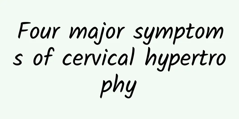 Four major symptoms of cervical hypertrophy