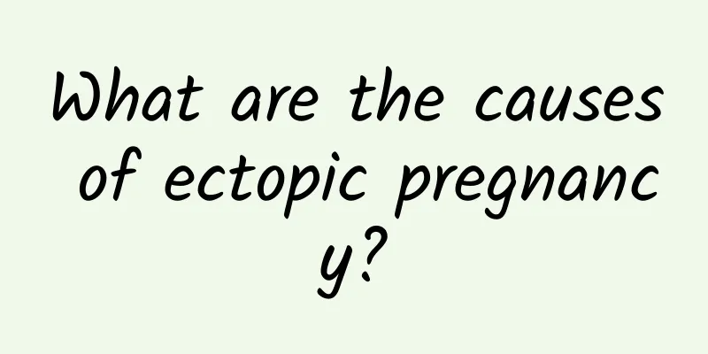 What are the causes of ectopic pregnancy?