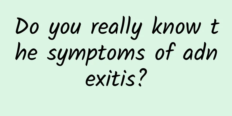 Do you really know the symptoms of adnexitis?