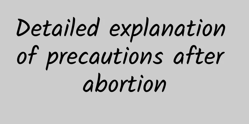 Detailed explanation of precautions after abortion