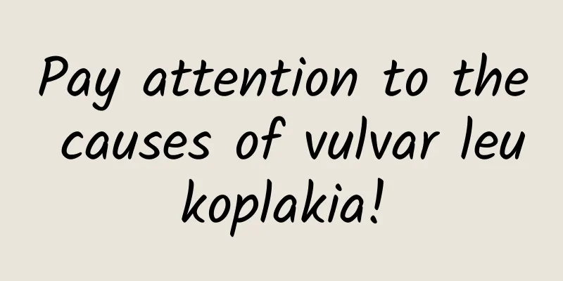 Pay attention to the causes of vulvar leukoplakia!