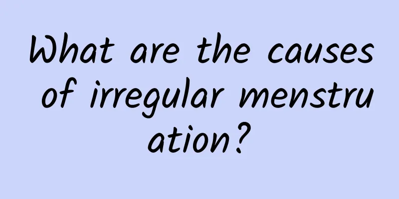 What are the causes of irregular menstruation?