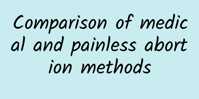 Comparison of medical and painless abortion methods