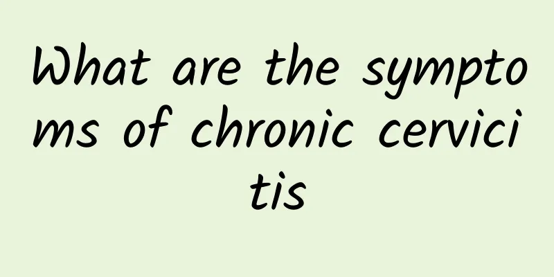What are the symptoms of chronic cervicitis
