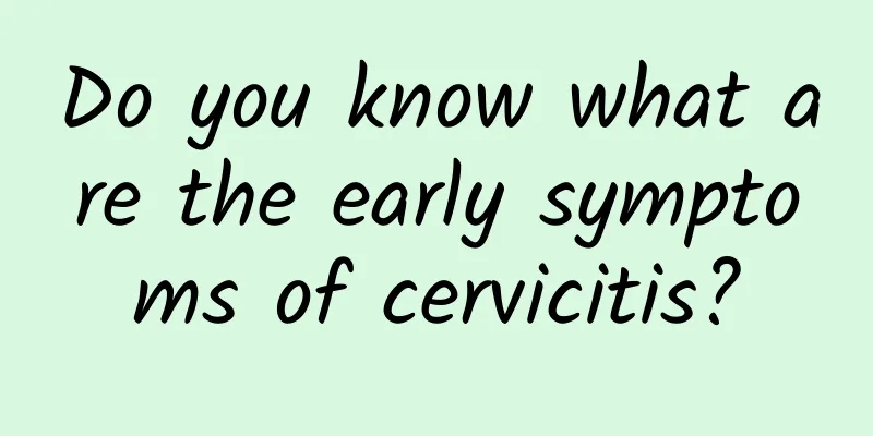Do you know what are the early symptoms of cervicitis?