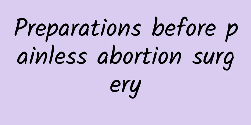Preparations before painless abortion surgery